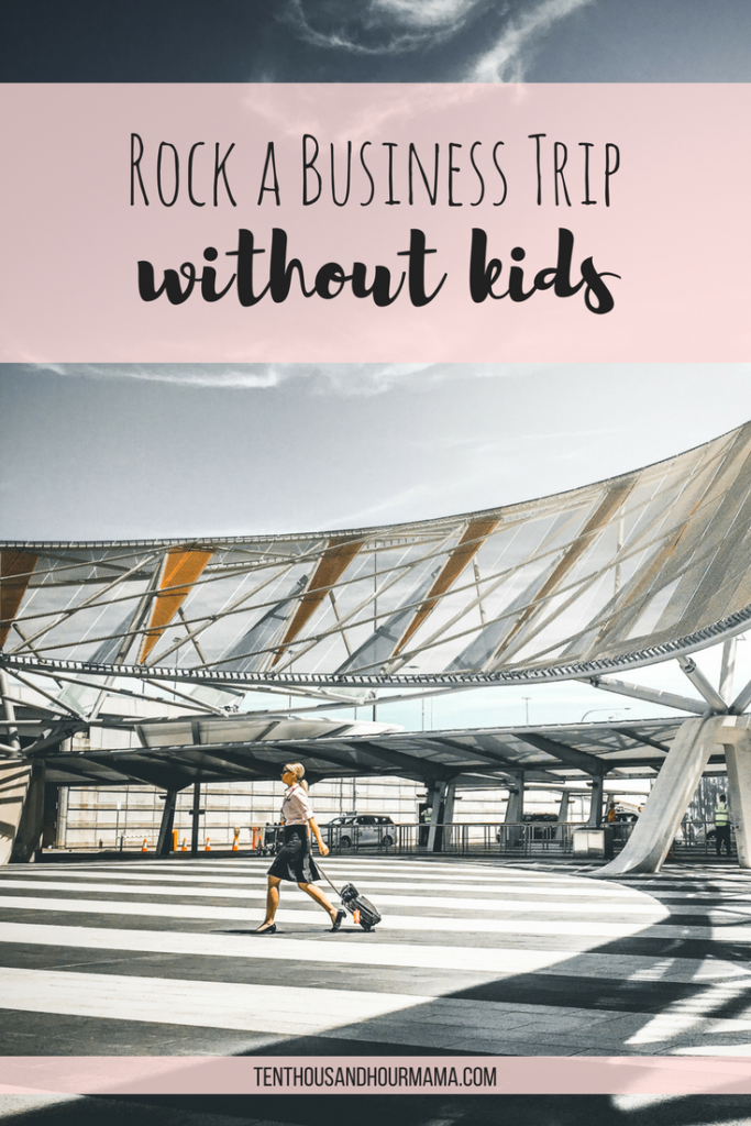 So you're going on a business trip without kids. Here's how to get through the family free travel - and enjoy it! Ten Thousand Hour Mama