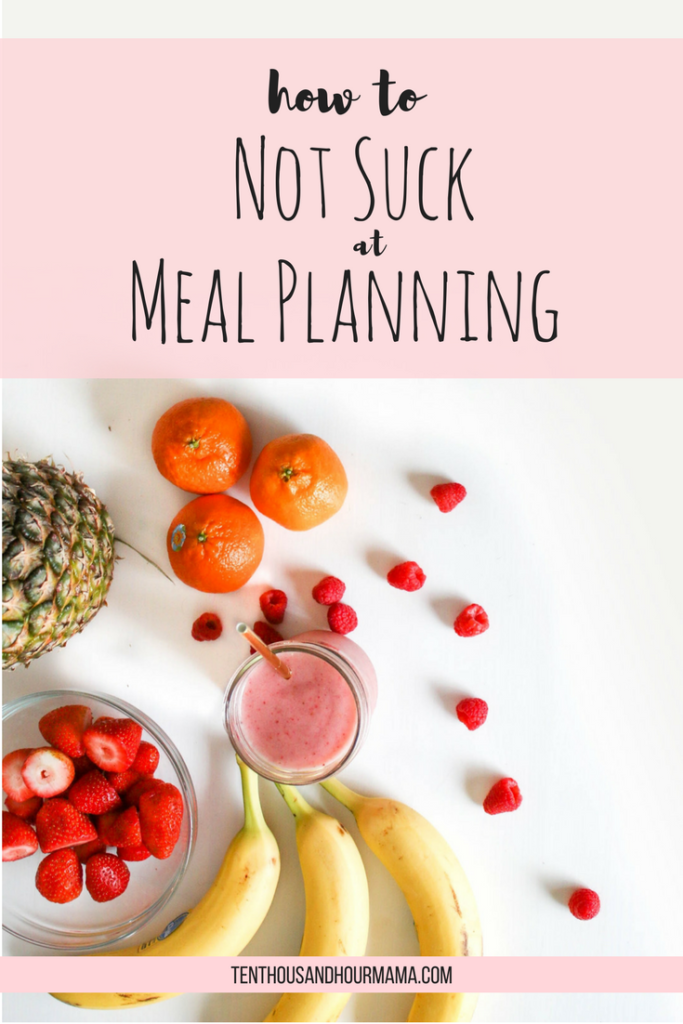 How to not suck at feeding yourself when you're terrible at meal planning. Ten Thousand Hour Mama