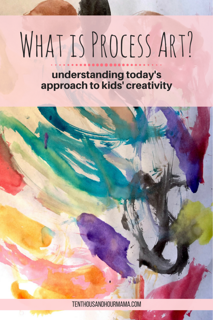 What is process art? A fun way to encourage kids' creativity. Ten Thousand Hour Mama
