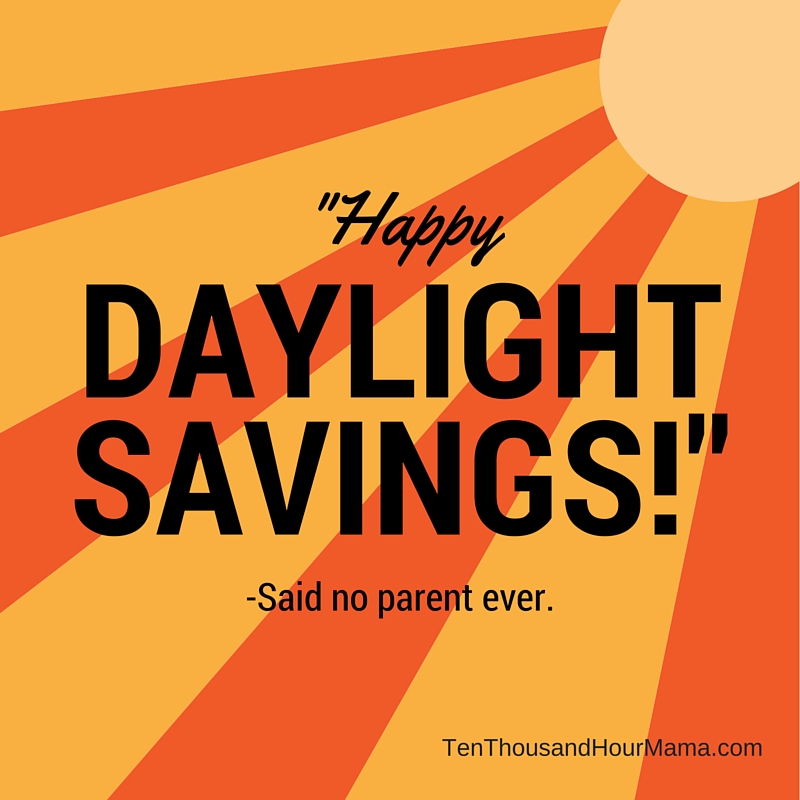 Preparing kids for Daylight Savings Time to get more sleep? Watch out; your kids might turn the tables on you. Ten Thousand Hour Mama