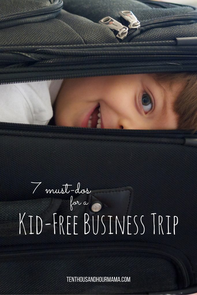 7 must-dos for a kid-free business trip