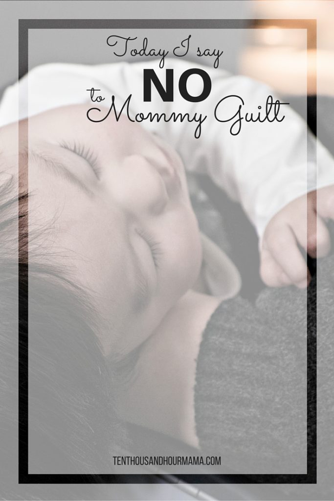 Today I say no to mommy guilt
