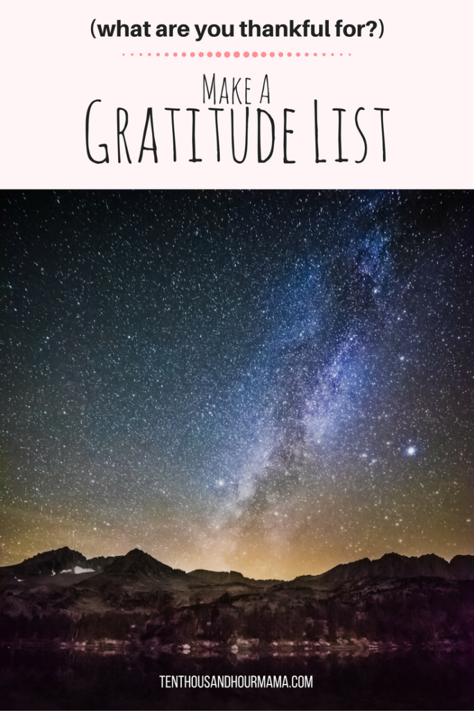 This New Year, instead of making resolutions, I'm writing a gratitude list. What are YOU thankful for? Ten Thousand Hour Mama
