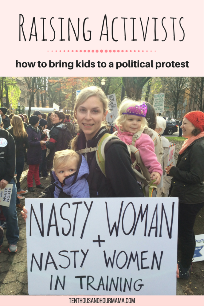 Want to raise your kids to be activists? Here's how to take kids to a protest or political march. Ten Thousand Hour Mama