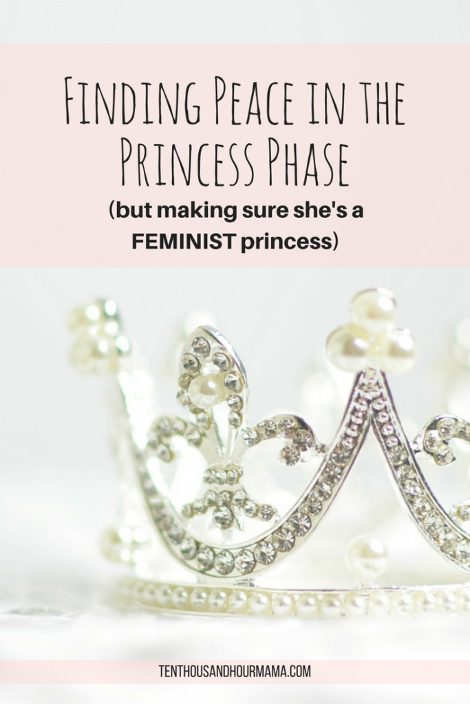 The princess phase can be hard on feminist moms. But I've come to accept my daughter's love of tiaras and glass slippers. Here's how. Ten Thousand Hour Mama