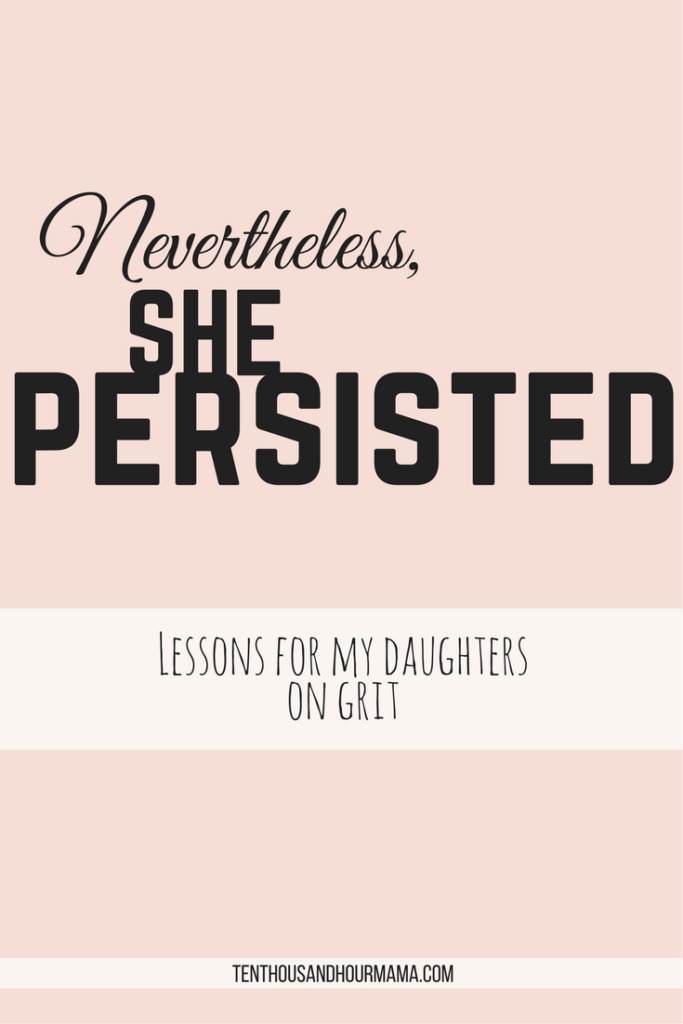 Nevertheless, she persisted: Lessons for my daughters from Elizabeth Warren on grit, persistence and justice. Ten Thousand Hour Mama