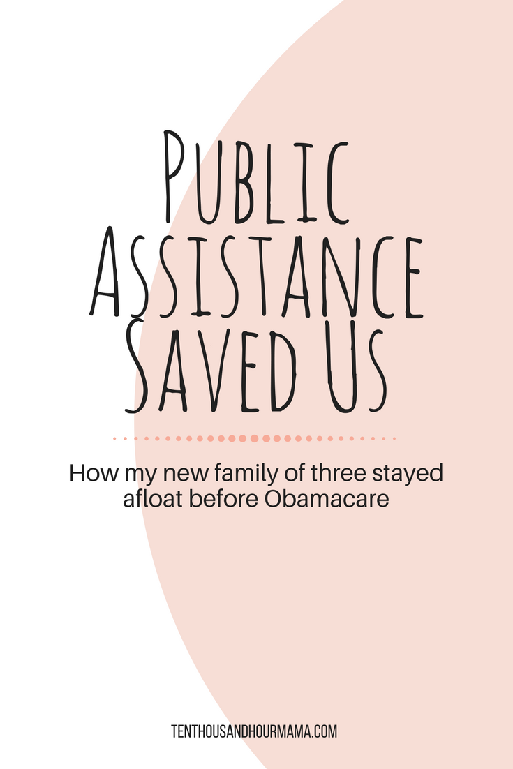 How public assistance and health insurance helped us before Obamacare went into effect. Ten Thousand Hour Mama