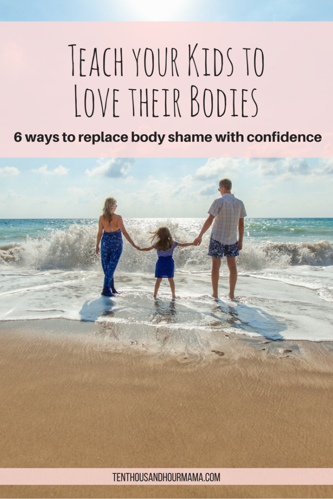 How to teach kids to love their bodies, grow a positive self image and avoid body shame.