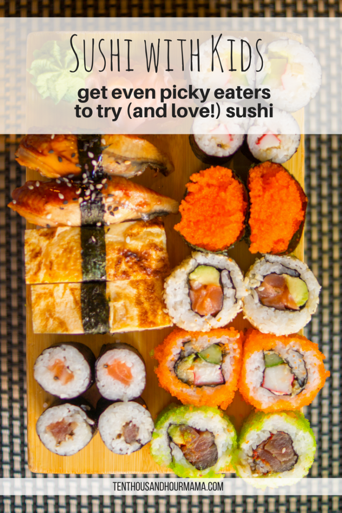 You CAN go to sushi with kids, even picky eaters. Here's how! Ten Thousand Hour Mama