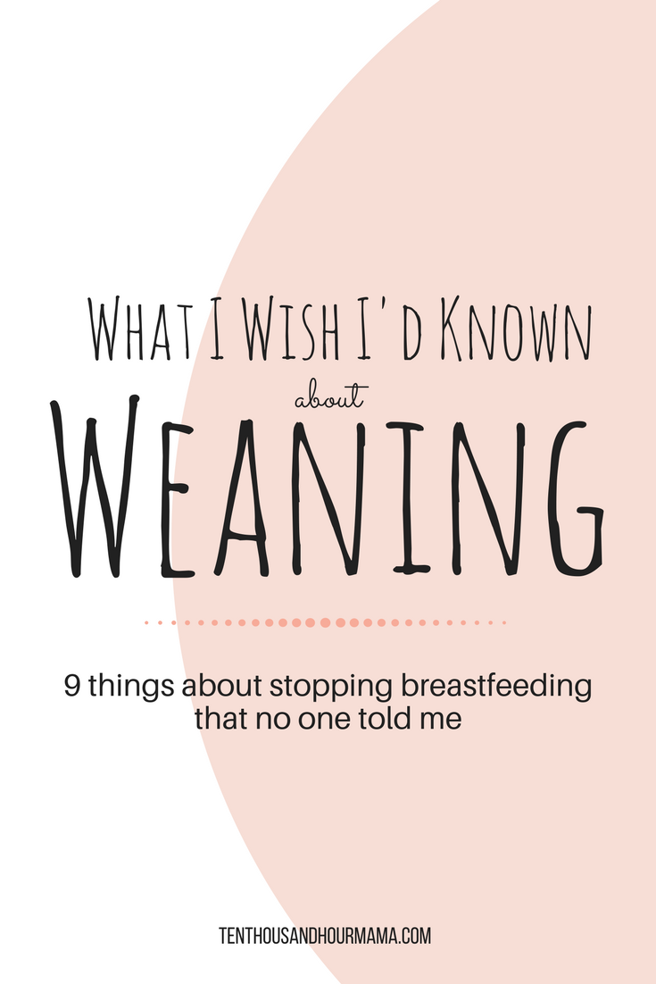 9 things I wish I'd known about weaning, 'cause stopping breastfeeding is a big deal. Ten Thousand Hour Mama