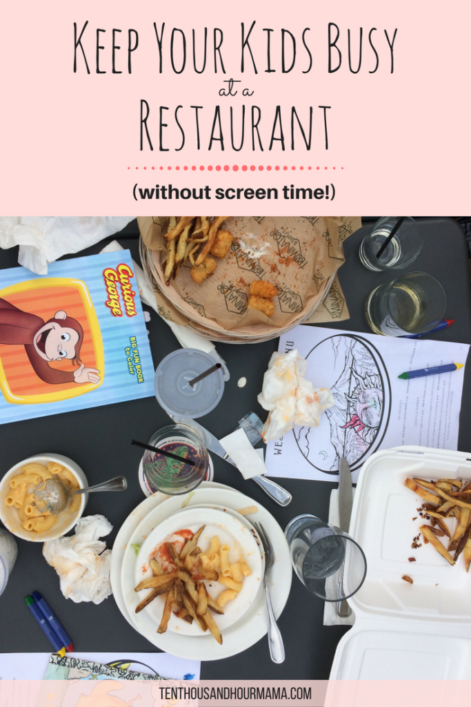 7 tips on how to keep your kids busy at a restaurant - tried + true tips from a mom of picky eaters! Ten Thousand Hour Mama