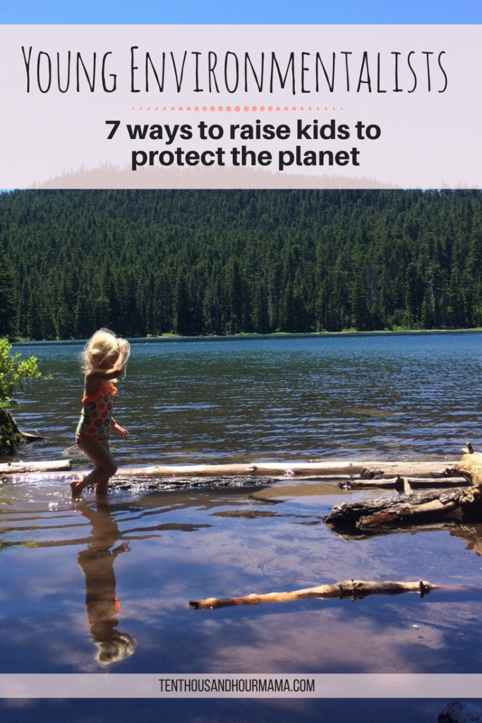 It's more important than ever to raise a conservationist. Families and children can do good and protect the environment, too. Ten Thousand Hour Mama