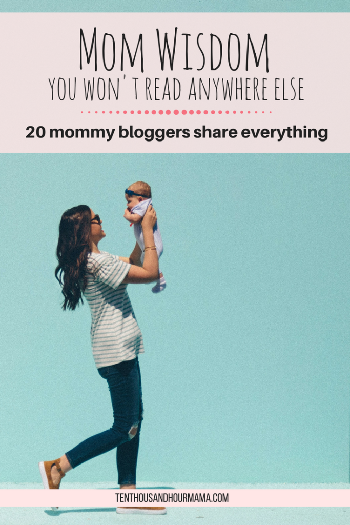 What I wish I had known about motherhood, from breastfeeding to postpartum depression: Mom wisdom from 20 mommy bloggers. Ten Thousand Hour Mama
