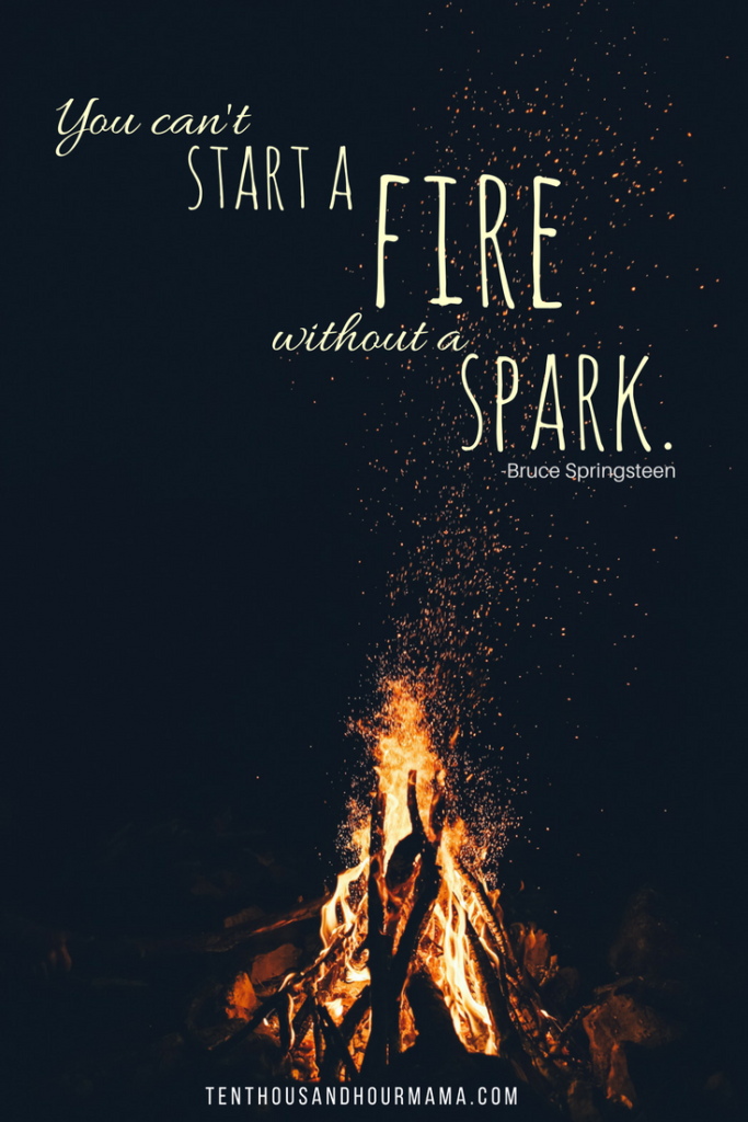 Inspirational quote: You can't start a fire without a spark. Actions to take to end gun violence. Ten Thousand Hour Mama