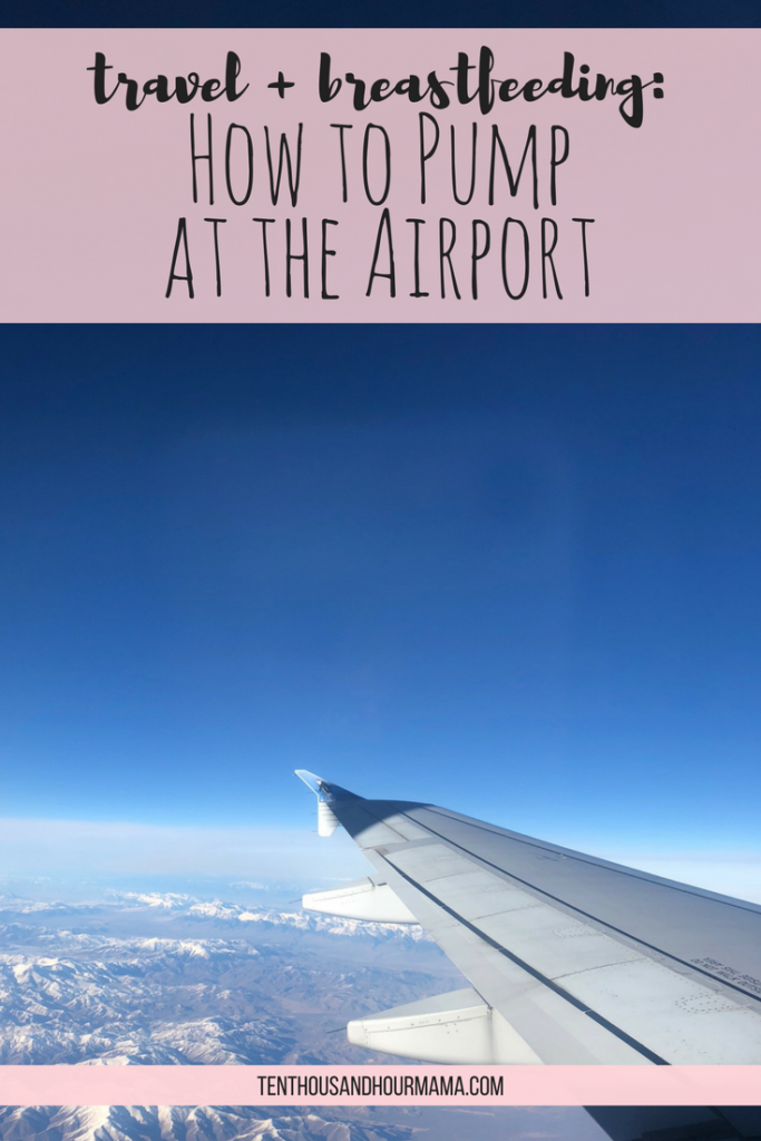 How to pump at the airport: breastfeeding and travel. Ten Thousand Hour Mama