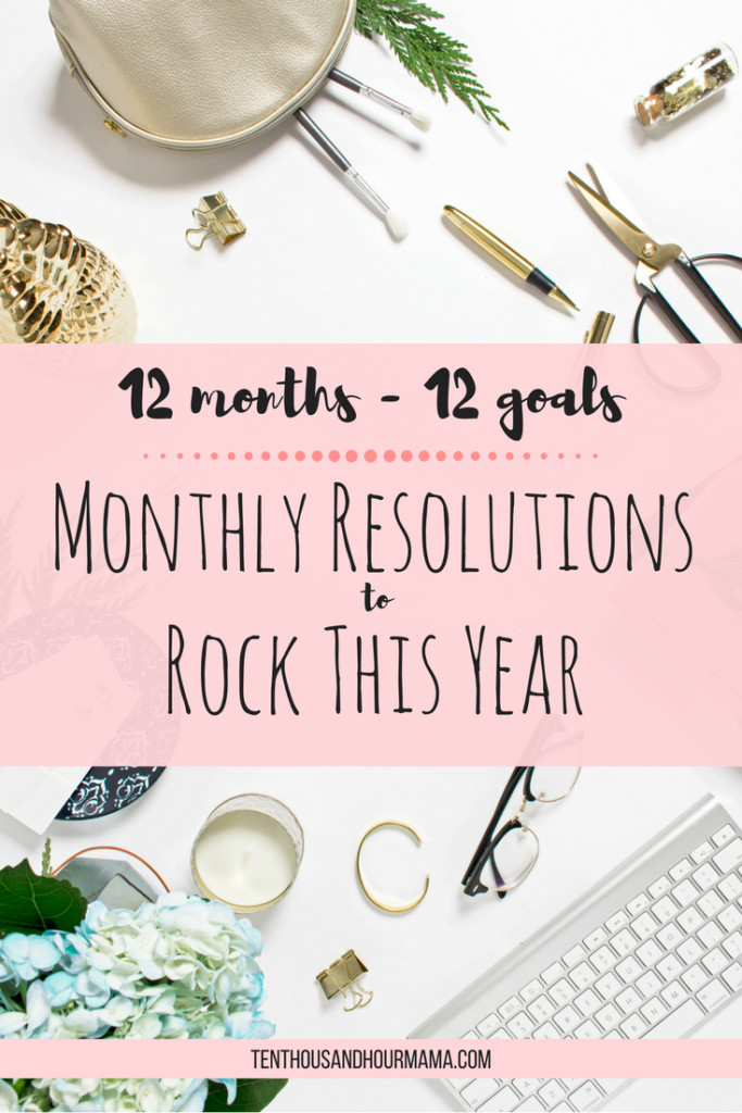 Monthly resolutions—not a giant New Year's resolution—are the way to reach ALL your goals this year. Ten Thousand Hour Mama