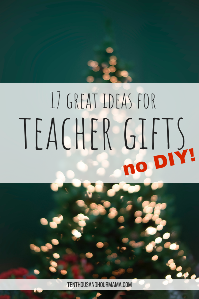 Looking for holiday teacher gifts ideas? These no DIY gifts are perfect for teachers, educators and childcare providers this Christmas. Ten Thousand Hour Mama